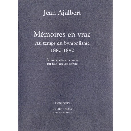Ajalbert, Jean – Mémoires en vrac. Au temps du Symbolisme. 1880-1890