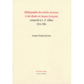 Dauphin, Jean-Pierre – Bibliographie des articles de presse & des études en langue française consacrés à L.-F. Céline 1914-1961