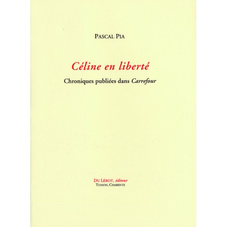 Pia, Pascal – Céline en liberté. Chroniques publiées dans Carrefour. 80 p. 