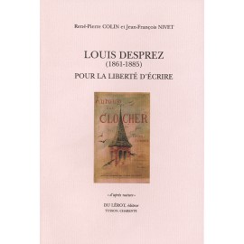 Colin, René-Pierre et Nivet, Jean-François – Louis Desprez(1861-1885). Pour la liberté d’écrire