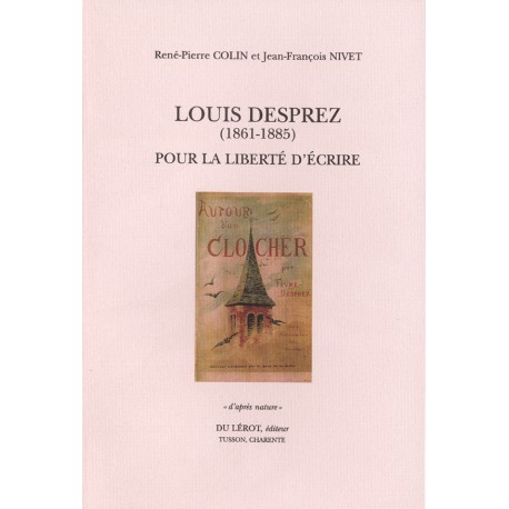 Colin, René-Pierre et Nivet, Jean-François – Louis Desprez(1861-1885). Pour la liberté d’écrire