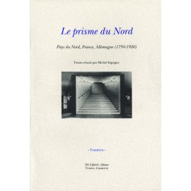 [Espagne, Michel, éd.] – Le prisme du Nord. Pays du Nord, France, Allemagne (1750-1920)