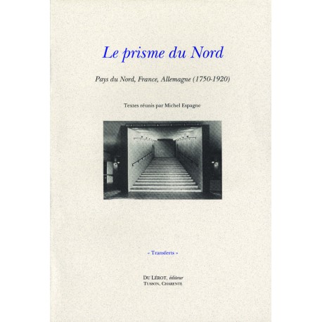 [Espagne, Michel, éd.] – Le prisme du Nord. Pays du Nord, France, Allemagne (1750-1920)