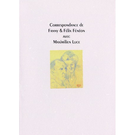 Fénéon, Fanny et Félix – Correspondance avec Maximilien Luce