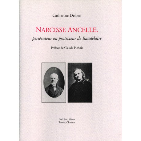 Delons, Catherine – Narcisse Ancelle, persécuteur ou protecteur de Baudelaire.