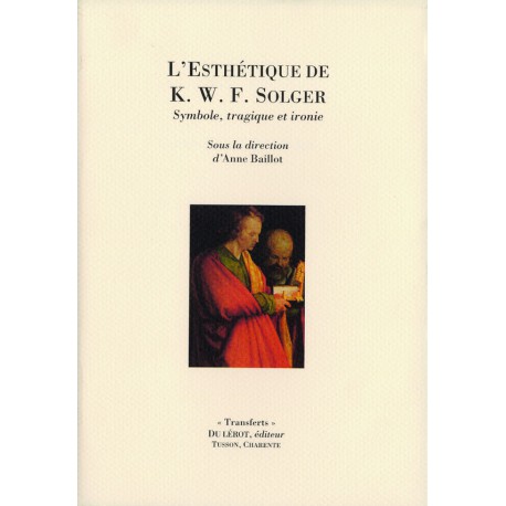 Baillot, Anne – L’esthétique de K.W.F. Solger. Symbole, tragique et ironie