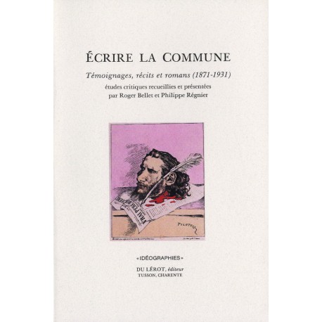 Bellet, Roger et Régnier, Philippe – Écrire la Commune, témoignages, récits et romans (1871-1931)