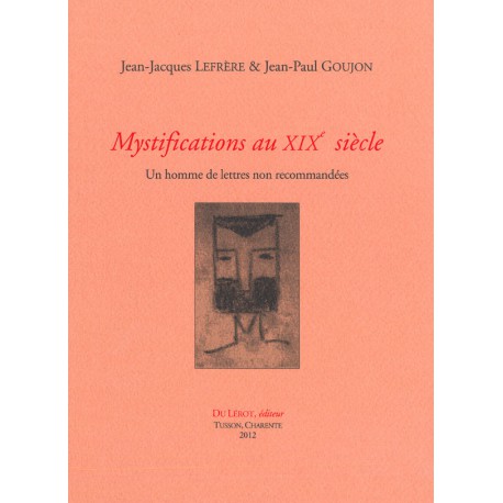 Lefrère, Jean-Jacques et Goujon, Jean-Paul – Mystifications au xixe siècle. Un homme de lettres non recommandées