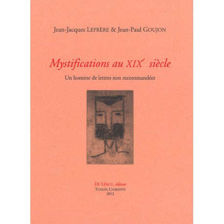 Lefrère, Jean-Jacques et Goujon, Jean-Paul – Mystifications au xixe siècle. Un homme de lettres non recommandées