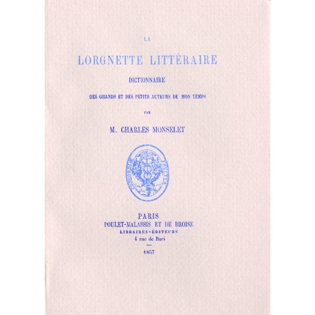 Monselet, Charles – La Lorgnette littéraire. Dictionnaire desgrands et des petits auteurs de mon temps